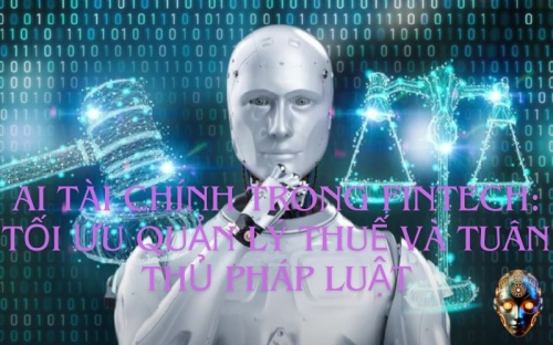 AI Trong Fintech: Tối Ưu Quản Lý Thuế Và Tuân Thủ Pháp Luật