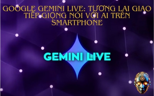 Google Gemini Live: Tương Lai Giao Tiếp Giọng Nói Với AI Trên Smartphone