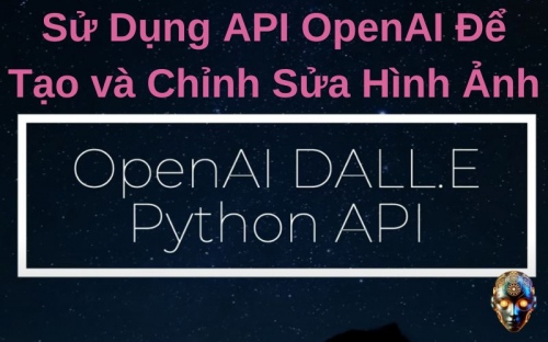 Hướng Dẫn Sử Dụng API OpenAI Để Tạo và Chỉnh Sửa Hình Ảnh