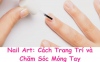 Nail Art: Cách Trang Trí và Chăm Sóc Móng Tay