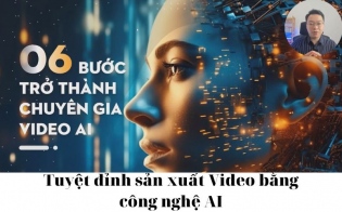 Khóa Học Tuyệt Đỉnh Sản Xuất Video Bằng Công Nghệ AI